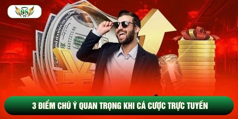 3 điểm chú ý quan trọng khi cá cược trực tuyến