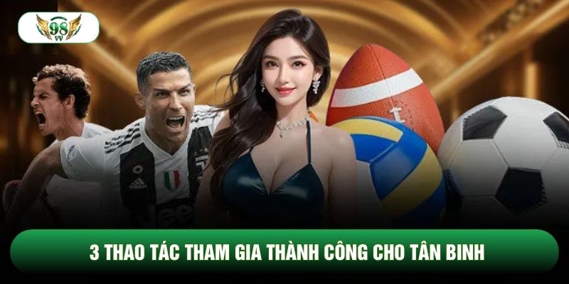 3 thao tác tham gia thành công cho tân binh