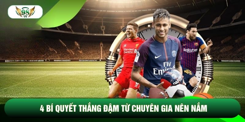 4 bí quyết thắng đậm từ chuyên gia nên nắm