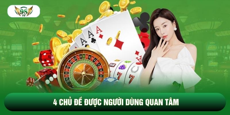 4 chủ đề được người dùng quan tâm