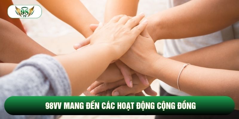 98vv mang đến các hoạt động cộng đồng