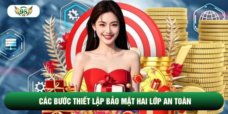 Các bước thiết lập bảo mật hai lớp an toàn