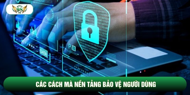 Các cách mà nền tảng bảo vệ người dùng
