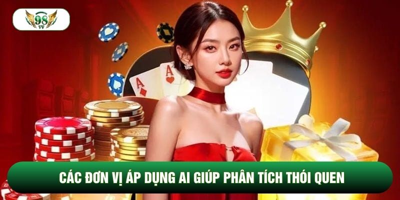 Các đơn vị áp dụng AI giúp phân tích thói quen