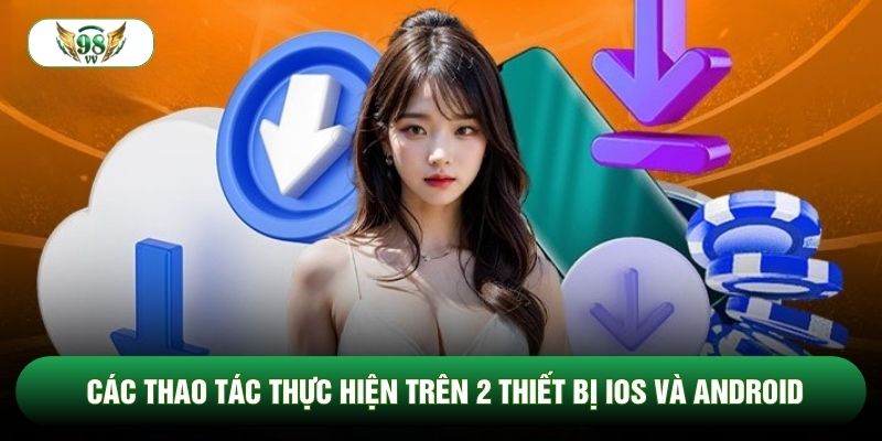 Các thao tác thực hiện trên 2 thiết bị iOS và Android