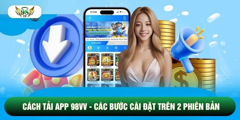 Cách Tải App 98vv - Các Bước Cài Đặt Trên 2 Phiên Bản