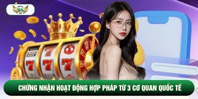 Chứng nhận hoạt động hợp pháp từ 3 cơ quan quốc tế