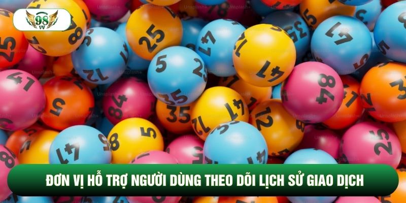 Đơn vị hỗ trợ người dùng theo dõi lịch sử giao dịch