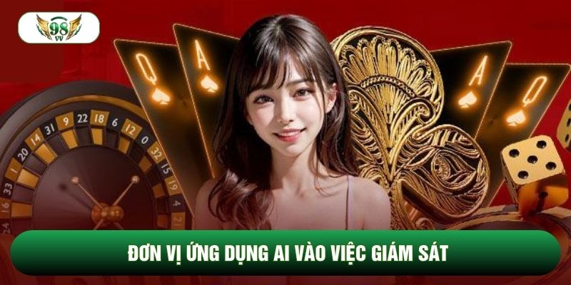 Đơn vị ứng dụng ai vào việc giám sát