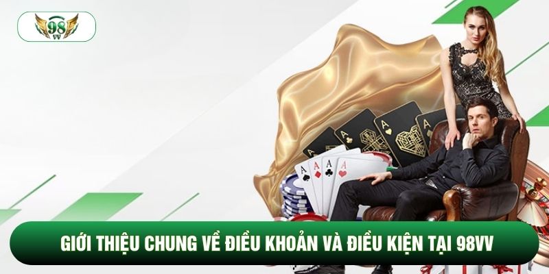 Giới thiệu chung về điều khoản và điều kiện tại 98vv