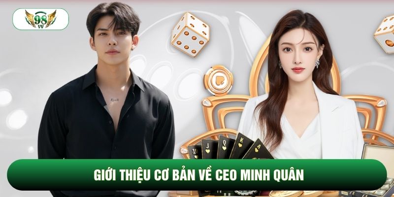 Giới thiệu cơ bản về CEO Minh Quân
