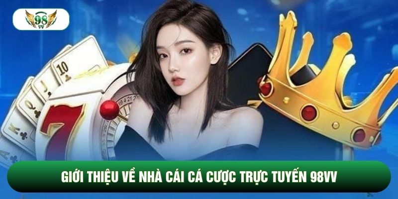 Giới thiệu về nhà cái cá cược trực tuyến 98vv Giới thiệu về nhà cái cá cược trực tuyến 98vv