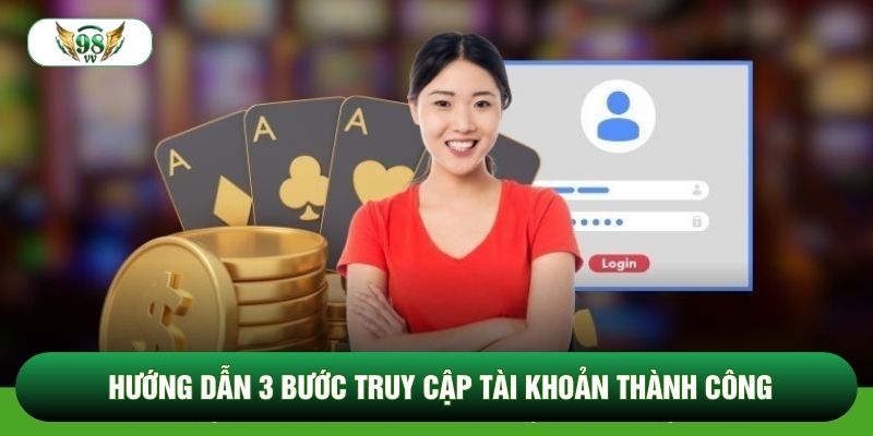 Hướng dẫn 3 bước truy cập tài khoản thành công