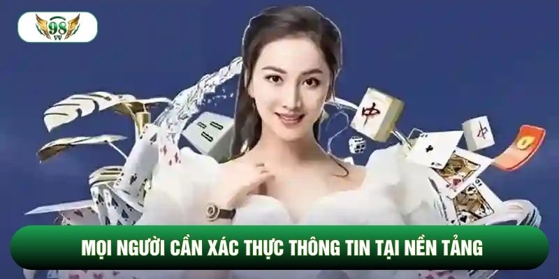 Mọi người cần xác thực thông tin tại nền tảng