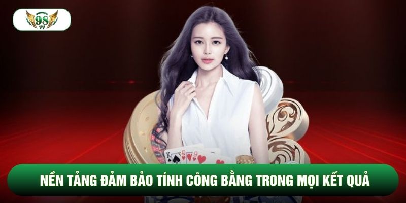 Nền tảng đảm bảo tính công bằng trong mọi kết quả
