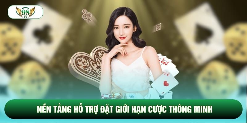 Nền tảng hỗ trợ đặt giới hạn cược thông minh