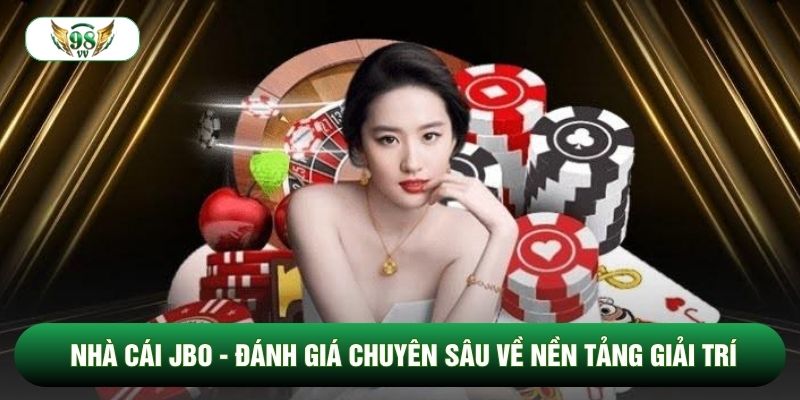 Nhà Cái Jbo - Đánh Giá Chuyên Sâu Về Nền Tảng Giải Trí