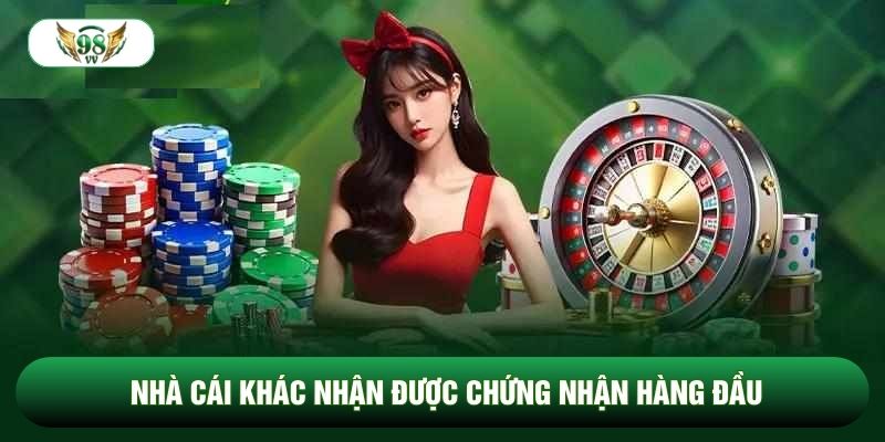 Nhà cái khác nhận được chứng nhận hàng đầu
