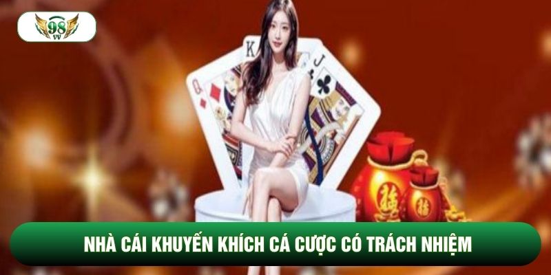 Nhà cái khuyến khích cá cược có trách nhiệm