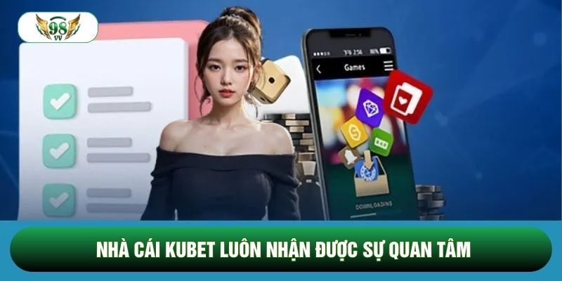 Nhà cái kubet luôn nhận được sự quan tâm