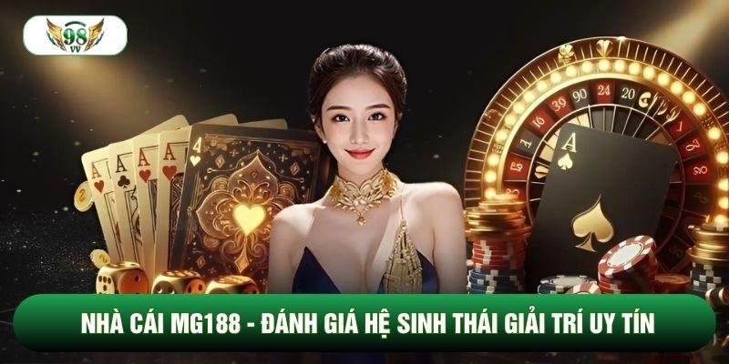 Nhà Cái Mg188 - Đánh Giá Hệ Sinh Thái Giải Trí Uy Tín