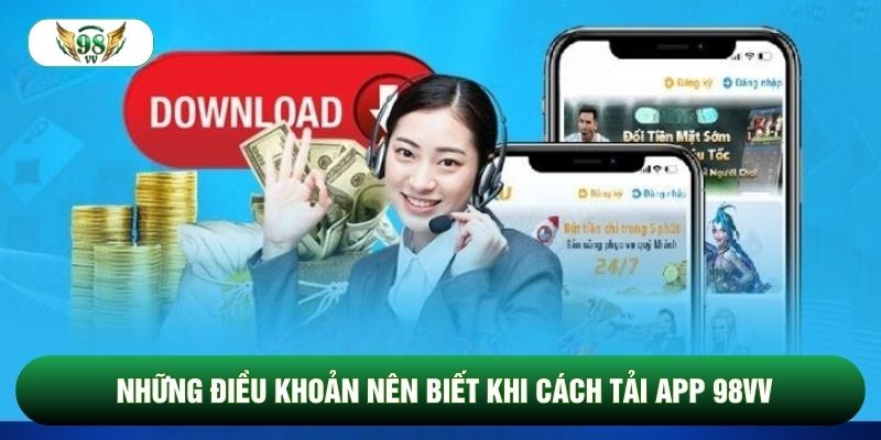 Những điều khoản nên biết khi Cách tải app 98vv
