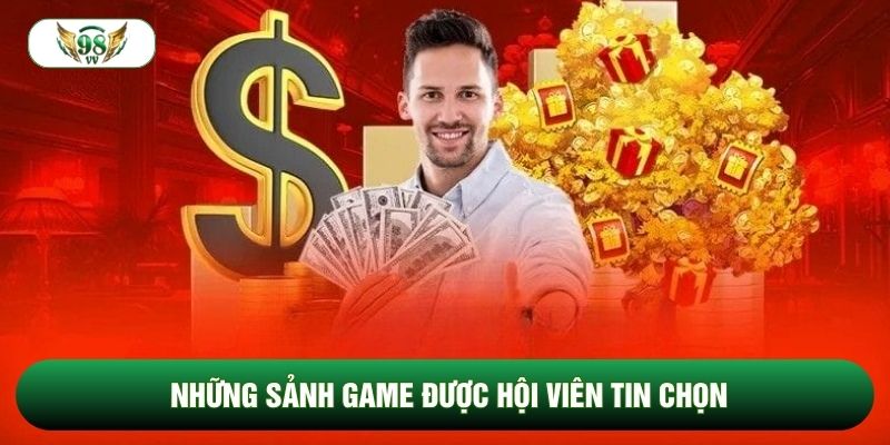 Những sảnh game được hội viên tin chọn Những sảnh game được hội viên tin chọn