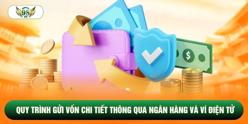 Quy trình gửi vốn chi tiết thông qua ngân hàng và ví điện tử Quy trình gửi vốn chi tiết thông qua ngân hàng và ví điện tử