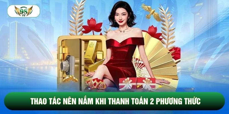 Thao tác nên nắm khi thanh toán 2 phương thức