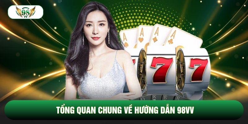Tổng quan chung về hướng dẫn 98vv