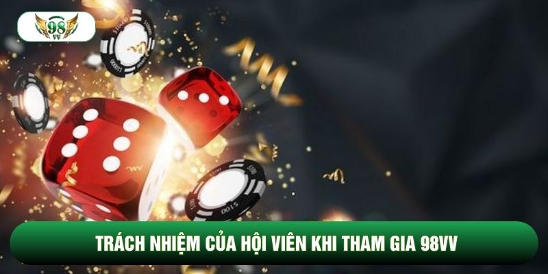 Trách nhiệm của hội viên khi tham gia 98vv