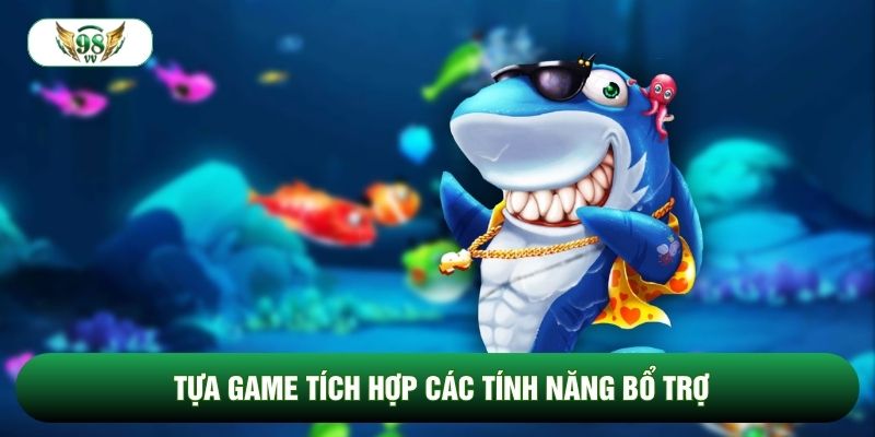 Tựa game tích hợp các tính năng bổ trợ