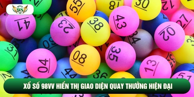 Xổ số 98vv hiển thị giao diện quay thưởng hiện đại